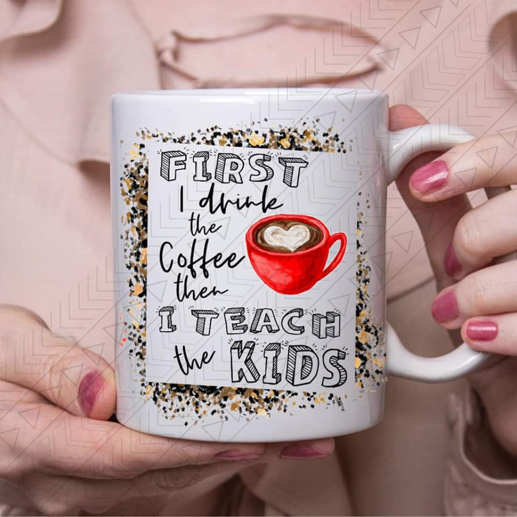 Coffee Then Teach Ceramic Mug 11Oz Mug